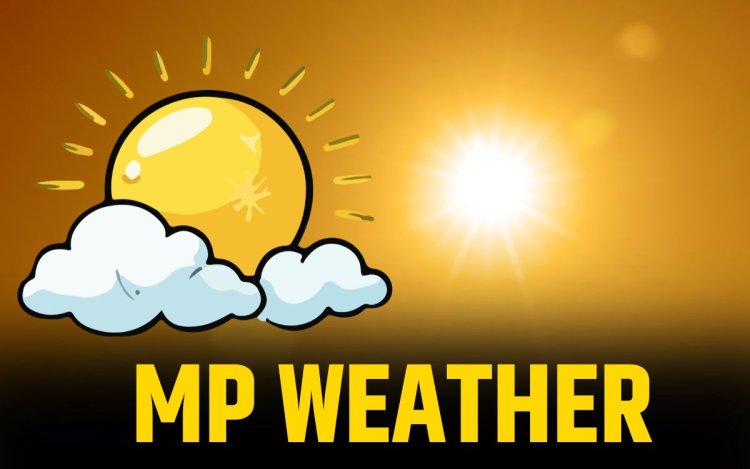 MP WEATHER: मध्यप्रदेश में मार्च में भीषण गर्मी और बारिश की संभावना