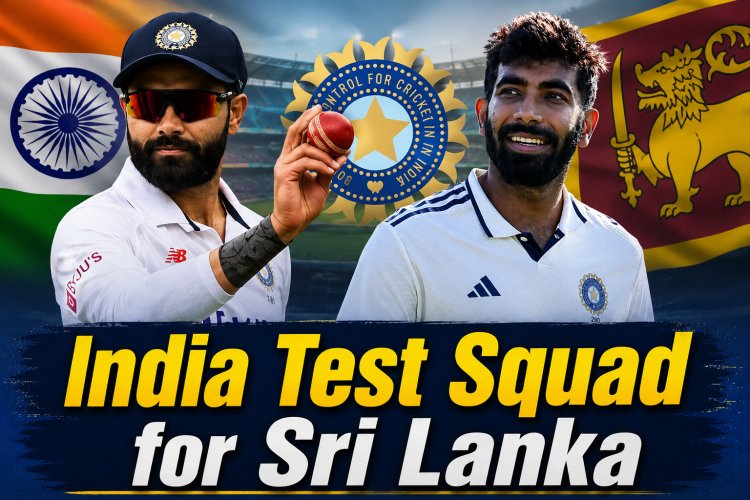 IND vs SL Test Squad 2026: श्रीलंका सीरीज के लिए टीम इंडिया घोषित, जडेजा-बुमराह की वापसी